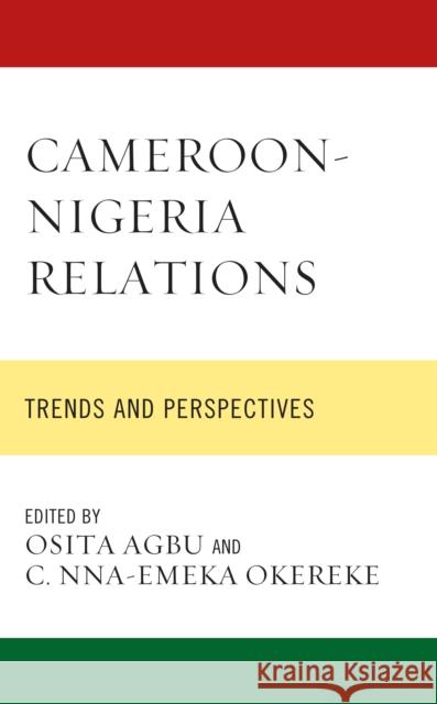 Cameroon-Nigeria Relations: Trends and Perspectives  9781793635945 Lexington Books