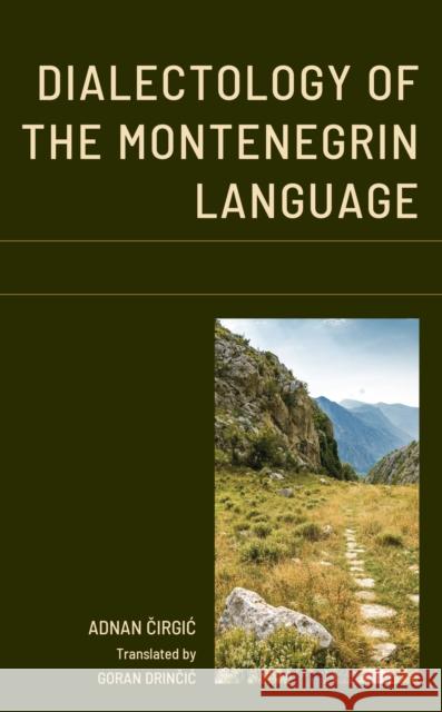 Dialectology of the Montenegrin Language Čirgic Adnan                         Marc L. Greenberg Drinčic Goran 9781793636362 Lexington Books