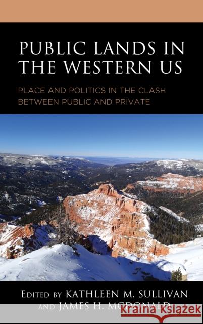 Public Lands in the Western US: Place and Politics in the Clash between Public and Private Sullivan, Kathleen M. 9781793637062 Lexington Books