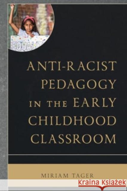Anti-racist Pedagogy in the Early Childhood Classroom Miriam Tager 9781793638403 Lexington Books