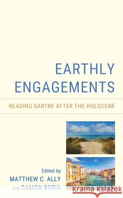 Earthly Engagements: Reading Sartre After the Holocene Ally, Matthew C. 9781793638687