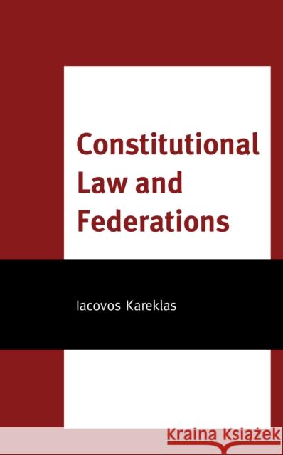 Constitutional Law and Federations Iacovos Kareklas   9781793642738 Lexington Books