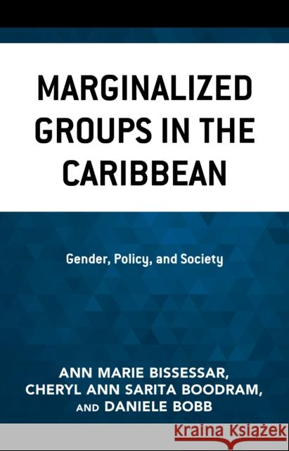 Marginalized Groups in the Caribbean: Gender, Policy, and Society Ann Marie Bissessar Cheryl Ann Sarita Boodram Daniele Bobb 9781793642851