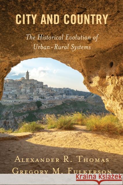 City and Country: The Historical Evolution of Urban-Rural Systems Alexander R. Thomas Gregory M. Fulkerson 9781793644343