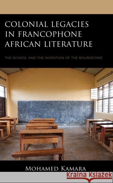 Colonial Legacies in Francophone African Literature Mohamed Kamara 9781793644442 Lexington Books