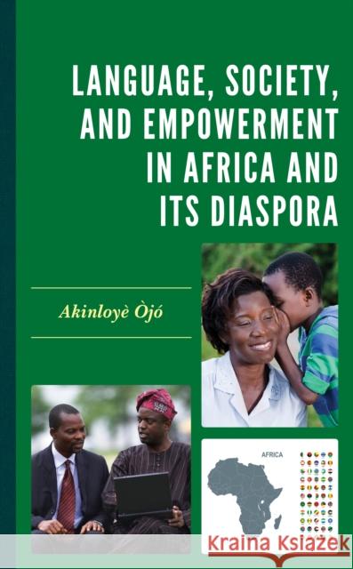 Language, Society, and Empowerment in Africa and Its Diaspora Akinloye Ojo 9781793644718 Lexington Books