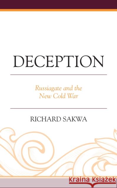 Deception: Russiagate and the New Cold War Richard Sakwa   9781793644954