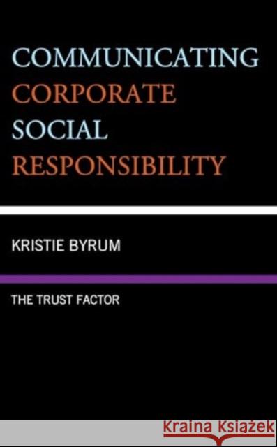 Communicating Corporate Social Responsibility: The Trust Factor Kristie Byrum 9781793646507 Lexington Books