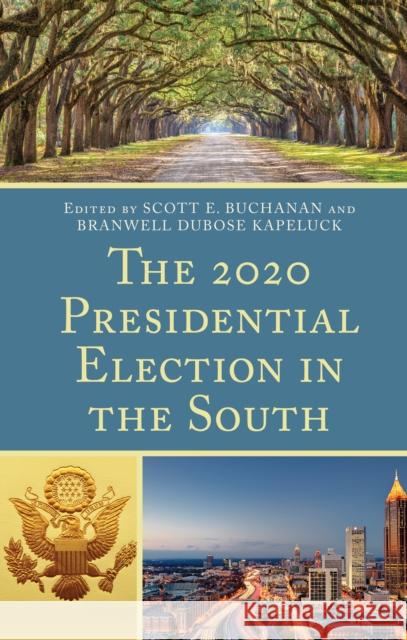 The 2020 Presidential Election in the South Scott E. Buchanan Branwell Dubose Kapeluck Jay Barth 9781793646712 Lexington Books