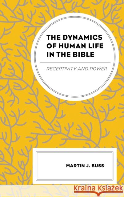 The Dynamics of Human Life in the Bible: Receptivity and Power Martin J. Buss   9781793646996