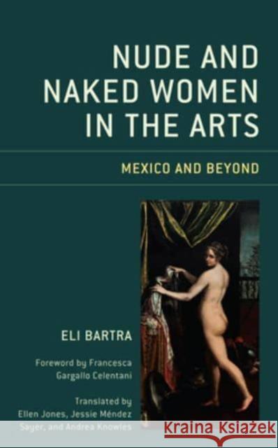 Nude and Naked Women in the Arts: Mexico and Beyond  9781793647443 ROWMAN & LITTLEFIELD