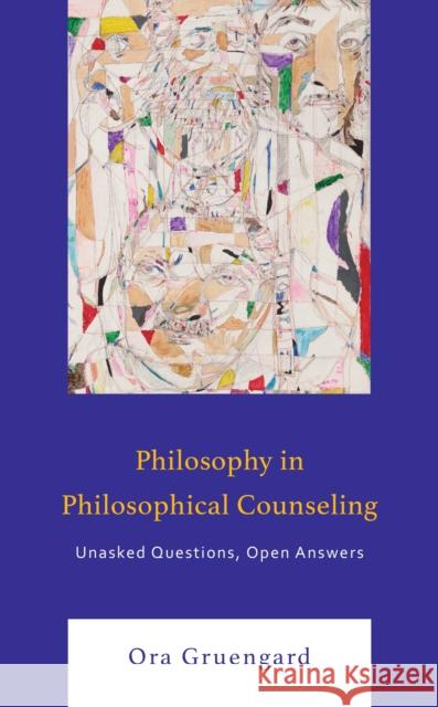 Philosophy in Philosophical Counseling Ora Gruengard 9781793649096 Lexington Books