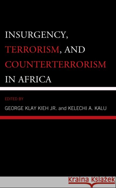 Insurgency, Terrorism, and Counterterrorism in Africa George Klay Kie Kelechi A. Kalu Angela Ajodo-Adehanjoko 9781793649362