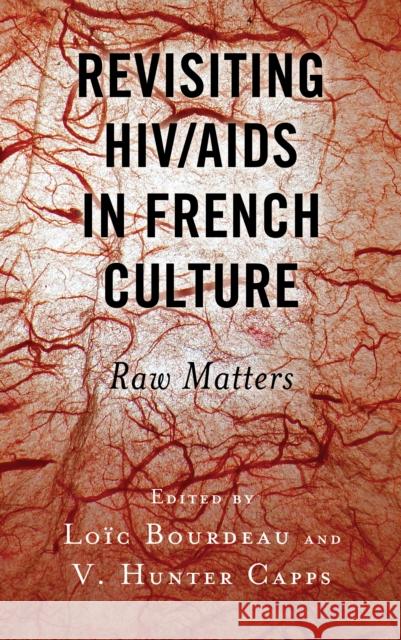Revisiting Hiv/AIDS in French Culture: Raw Matters Bourdeau, Loïc 9781793650085 Lexington Books