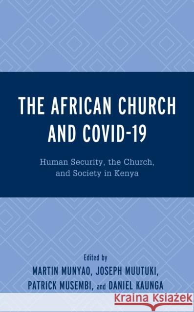 The African Church and Covid-19: Human Security, the Church, and Society in Kenya Munyao, Martin 9781793650986 ROWMAN & LITTLEFIELD pod
