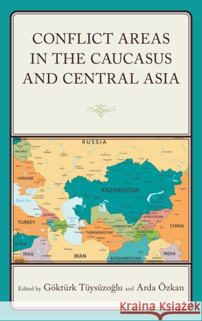 Conflict Areas in the Caucasus and Central Asia Tüysüzoğlu, Göktürk 9781793651259 ROWMAN & LITTLEFIELD pod