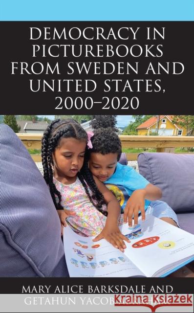 Democracy in Picturebooks from Sweden and United States, 2000-2020 Mary Alice Barksdale Getahun Yacob Abraham  9781793651402