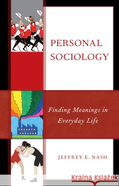 Personal Sociology: Finding Meanings in Everyday Life Nash, Jeffrey E. 9781793651587