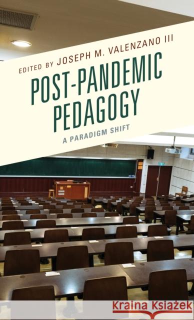 Post-Pandemic Pedagogy: A Paradigm Shift Joseph M. Valenzano, II Lindsey Anderson Lori Blewett 9781793652218