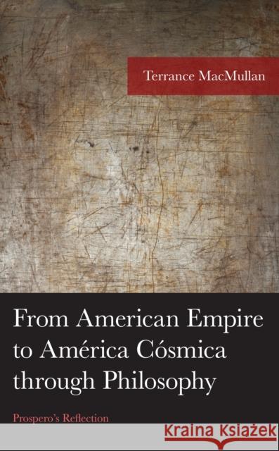 From American Empire to America Cosmica through Philosophy Terrance MacMullan 9781793653741 Lexington Books