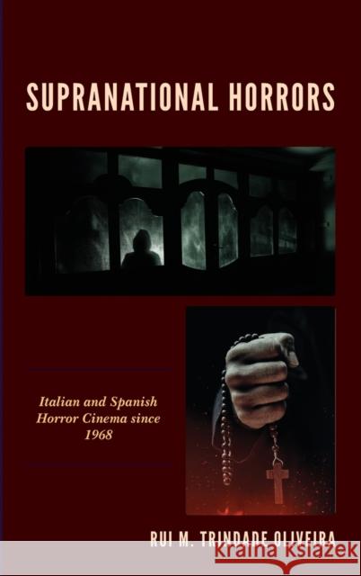 Supranational Horrors: Italian and Spanish Horror Cinema Since 1968 Trindade Oliveira, Rui M. 9781793654342 Lexington Books