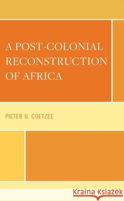 A Post-Colonial Reconstruction of Africa Pieter H. Coetzee 9781793655691 Lexington Books