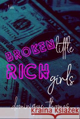 Broken Little Rich Girls Dominique Thomas 9781793801258 Independently Published