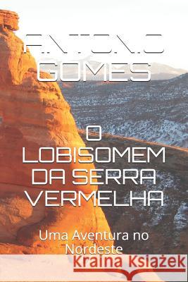 O Lobisomem Da Serra Vermelha: Uma Aventura no Nordeste Gomes, Antonio Luiz 9781793803146