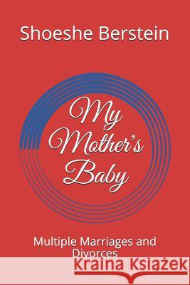 My Mother's Baby: Multiple Marriages and Divorces Shoeshe Berstein 9781793806956