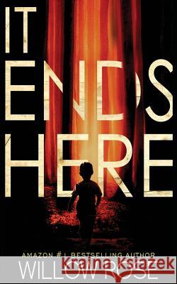 It Ends Here Willow Rose 9781793807601 Independently Published