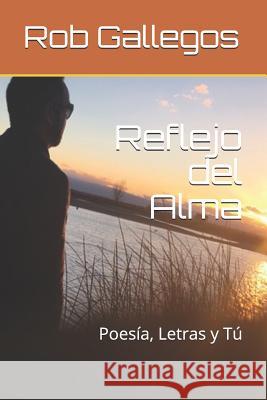 Reflejo del Alma: Poesía, Letras y Tú Gallegos, Rob 9781793809322