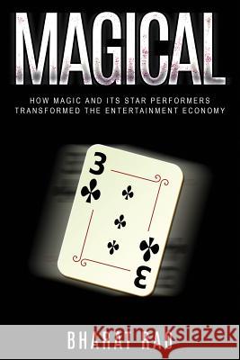 Magical: How Magic and its Star Performers Transformed the Entertainment Economy Rao, Bharat 9781793813381 Independently Published