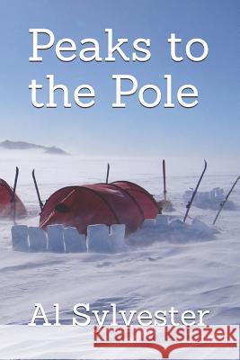 Peaks to the Pole Al Sylvester 9781793815125 Independently Published