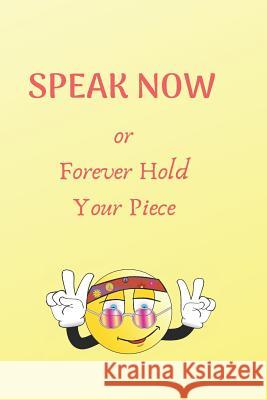 Speak Now: Or Forever Hold Your Piece Uplifting Journals 9781793817105 Independently Published