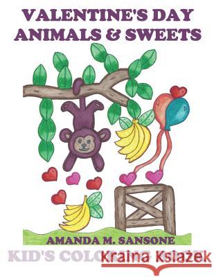 Valentine's Day Animals & Sweets: Kid's Coloring Book Amanda M. Sansone 9781793817747 Independently Published
