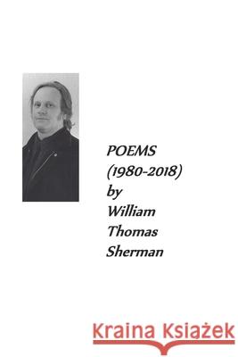 POEMS (1980-2018) by William Thomas Sherman Sherman, William Thomas 9781793819994 Independently Published