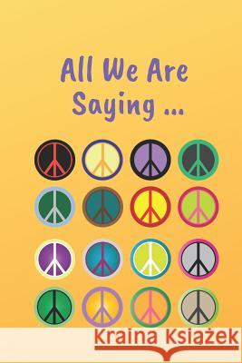 All We Are Saying... Uplifting Journals 9781793823397 Independently Published