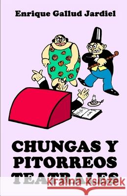 Chungas y pitorreos teatrales: Comedietas históricas Gallud Jardiel, Enrique 9781793824387 Independently Published