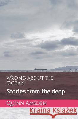 Wrong about the Ocean: Stories from the Deep Quinn Amsden 9781793826039