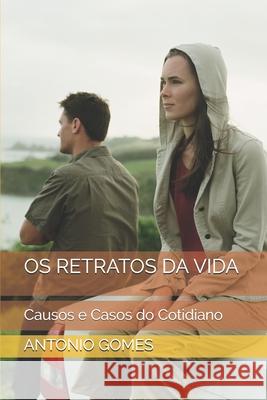 OS Retratos Da Vida: Causos e Casos do Cotidiano Gomes, Antonio Luiz 9781793842091