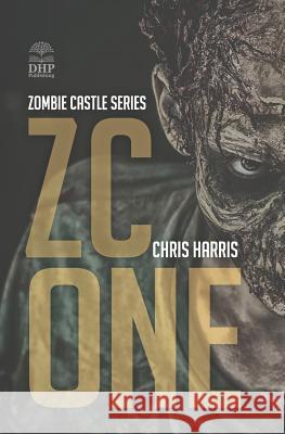 Zc One: Zombie Castle Series Book 1 Chris Harris 9781793847379 Independently Published