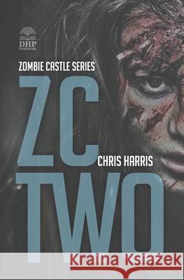 Zc Two: Zombie Castle Series Book 2 Chris Harris 9781793847911 Independently Published