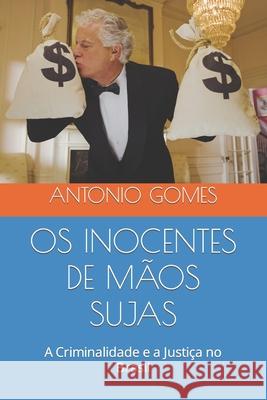 OS Inocentes de Mãos Sujas: A Criminalidade e a Justiça no Brasil Gomes, Antonio Luiz 9781793848215 Independently Published