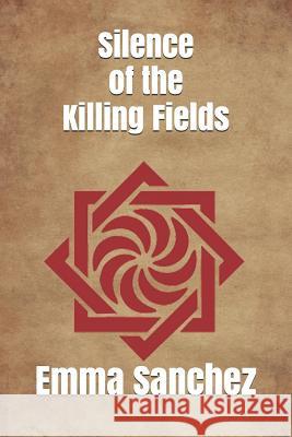 Silence of the Killing Fields Emma Patricia Sanchez 9781793850058