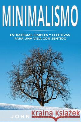 Minimalismo: Estrategias Simples y Efectivas para una Vida con Sentido Williams, John 9781793853028
