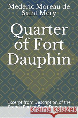 Quarter of Fort Dauphin: Excerpt from Description of the French Part of Saint Domingue Jonathon B. Schwartz Mederic Morea 9781793862259 Independently Published