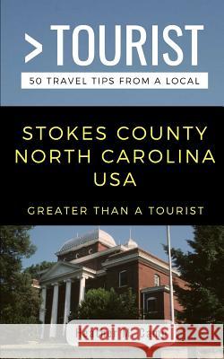 Greater Than a Tourist- Stokes County North Carolina USA: 50 Travel Tips from a Local Greater Than a Tourist, Heather M Camp 9781793862426 Independently Published