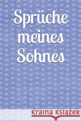 Spr?che meines Sohnes: Kindermund Kind Junge M?dchen Kleinkind Jugendliche Sohn Tochter Spr?che Kindergarten Kindertagesst?tte Grundschule Kinderworte Klara Kleingr?n 9781793869869 Independently Published