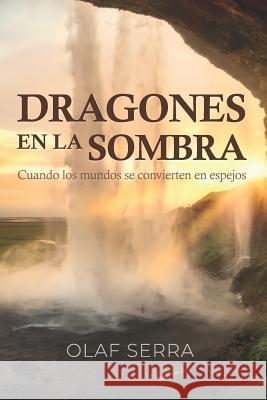 Dragones en la sombra: Cuando los mundos se convierten en espejos Serra, Olaf 9781793872401