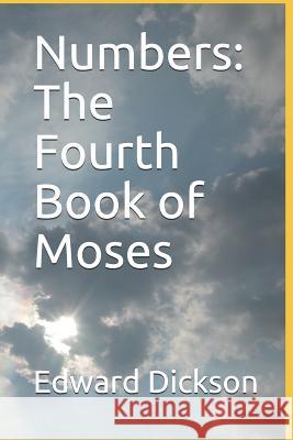 Numbers: The Fourth Book of Moses Edward Leon Dickson 9781793874023